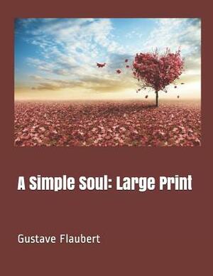 A Simple Soul: Large Print by Gustave Flaubert