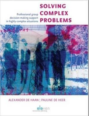 Solving Complex Problems: Professional Group Decision-Making Support in Highly Complex Situations by Haan