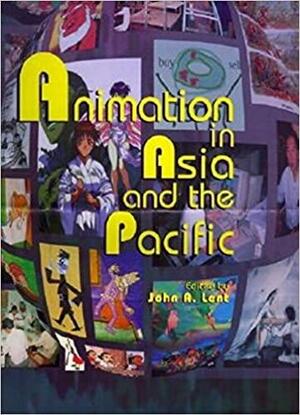 Animation in Asia and the Pacific by John A. Lent
