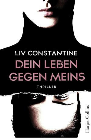 Dein Leben gegen meins: Psychothriller by Liv Constantine