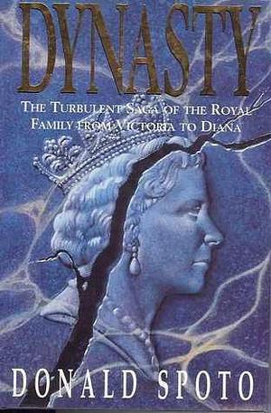 Dynasty the Turbulent Saga of the Royal by Donald Spoto, Donald Spoto