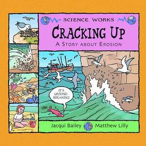 Cracking Up: A Story about Erosion by Jacqui Bailey