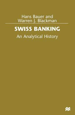 Swiss Banking: An Analytical History by Hans Bauer, Warren J. Blackman