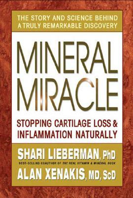 Mineral Miracle: Stopping Cartilage Loss & Inflamation Naturally by Alan Xenakis, Shari Lieberman