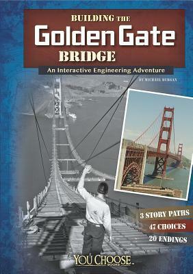 Building the Golden Gate Bridge: An Interactive Engineering Adventure by Blake Hoena