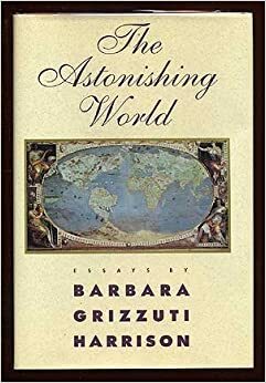 The Astonishing World by Barbara Grizzuti Harrison