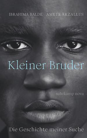 Kleiner Bruder: Die Geschichte meiner Suche  by Amets Arzallus, Ibrahima Balde