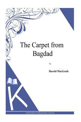 The Carpet from Bagdad by Harold Macgrath