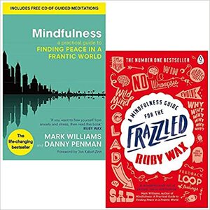 Mindfulness A Practical Guide to Finding Peace in a Frantic World& A Mindfulness Guide for the Frazzled - 2 Books Collection Set by Mark Williams, Danny Penman, Ruby Wax