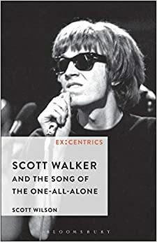 Scott Walker and the Song of the One-all-alone by Scott Wilson, Paul Hegarty, Greg Hainge