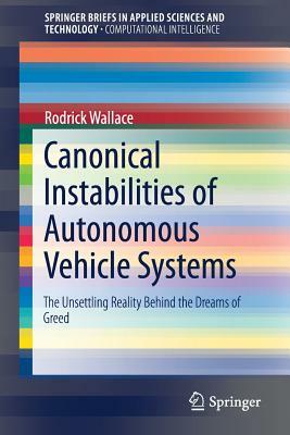 Canonical Instabilities of Autonomous Vehicle Systems: The Unsettling Reality Behind the Dreams of Greed by Rodrick Wallace