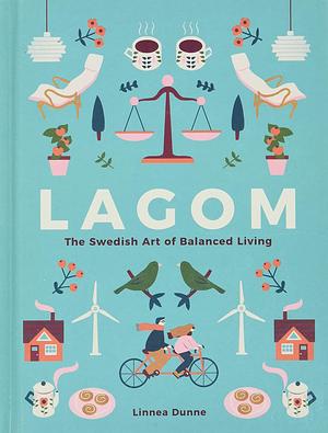 Lagom: The Swedish Art of Balanced Living by Linnea Dunne