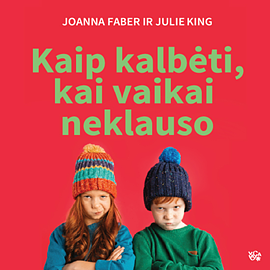 Kaip kalbėti, kai vaikai neklauso by Julie King, Joanna Faber