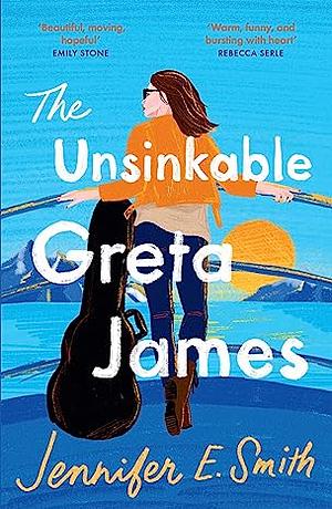 The Unsinkable Greta James by Jennifer E. Smith