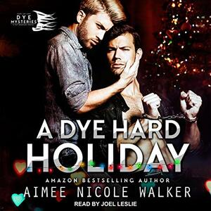 A Dye Hard Holiday by Aimee Nicole Walker
