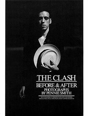 The Clash: Before and After by The Clash, Pennie Smith