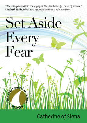 Set Aside Every Fear by Catherine of Siena