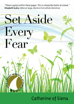 Set Aside Every Fear by Saint Catherine of Siena