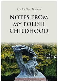 Notes From My Polish Childhood by Isabella Moore