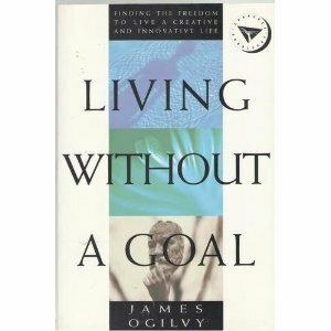 Living Without a Goal by James Ogilvy