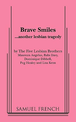 Brave Smiles by Samuel French, The Five Lesbian Brothers