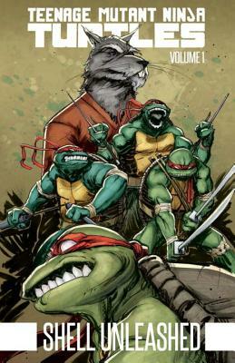 Teenage Mutant Ninja Turtles Volume 1: Shell Unleashed by Kevin Eastman, Tom Waltz