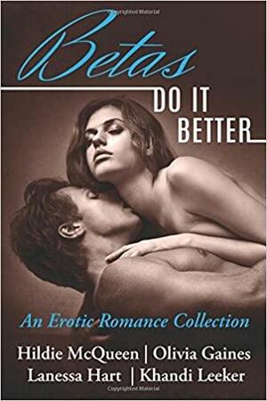 Betas Do it Better by Olivia Gaines, Khandi Leeker, Lanessa Hart, Hildie McQueen