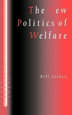 The New Politics of Welfare: Social Justice in a Global Context by Bill Jordan