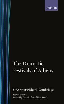 The Dramatic Festivals of Athens by Arthur W. Pickard-Cambridge