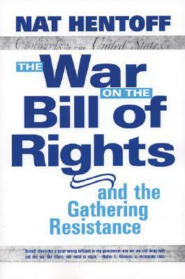 The War on the Bill of Rights#and the Gathering Resistance by Nat Hentoff