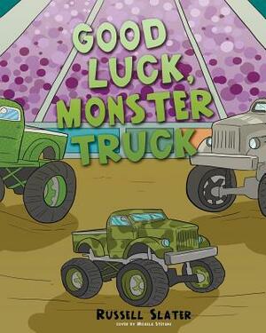 Good Luck, Monster Truck by Russell Slater