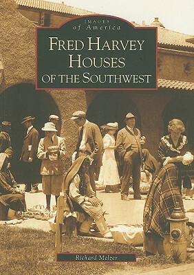 Fred Harvey Houses of the Southwest by Richard Melzer