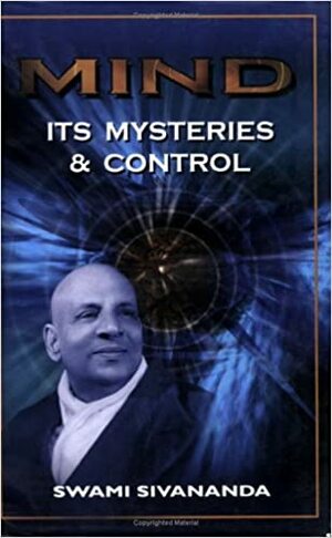 MIND: Its Mysteries and Control by Swami Sivananda Saraswati