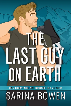 The Last Guy On Earth by Sarina Bowen