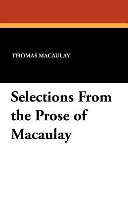 Selections from the Prose of Macaulay by Thomas Macaulay