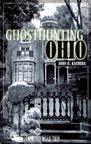 Ghosthunting Ohio by John B. Kachuba