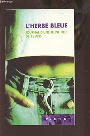 L'Herbe bleue. Journal d'une jeune fille de 15 ans by Beatrice Sparks, Anonymous