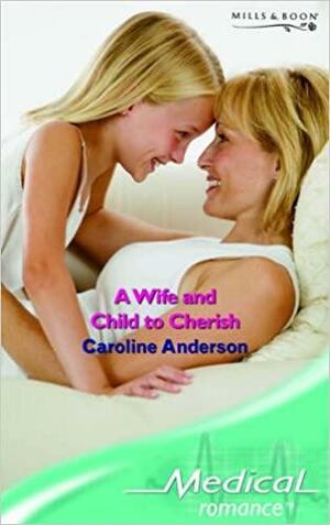 A Wife and Child to Cherish by Caroline Anderson