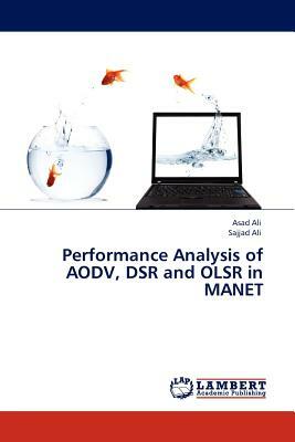 Performance Analysis of Aodv, Dsr and Olsr in Manet by Asad Ali, Sajjad Ali