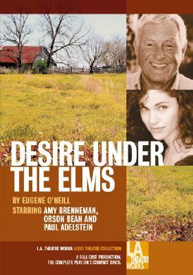 Desire Under the Elms: A Play in Three Parts by Eugene O'Neill