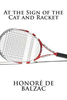 At the Sign of the Cat and Racket by Honoré de Balzac