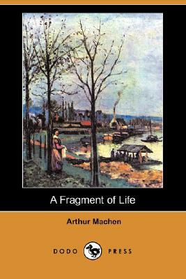 A Fragment of Life (Dodo Press) by Arthur Machen