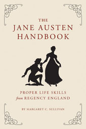 The Jane Austen Handbook: Proper Life Skills from Regency England by Margaret C. Sullivan