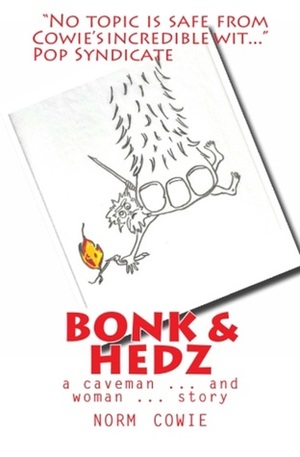 Bonk & Hedz: A Cave Man ... and Woman ... Story by Norm Cowie