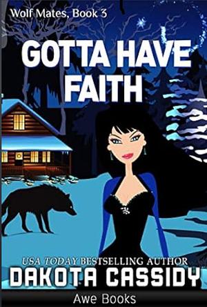 Gotta Have Faith by Dakota Cassidy