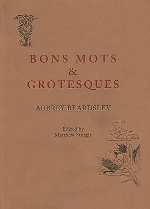 Bons Mots and Grotesques by Aubrey Beardsley