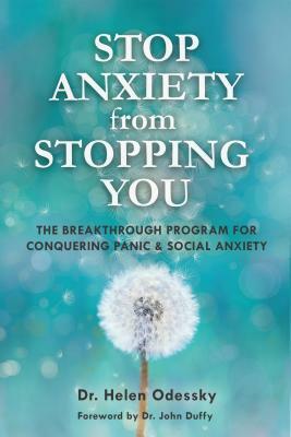 Stop Anxiety from Stopping You: The Breakthrough Program for Conquering Panic and Social Anxiety (Overcoming Anxiety, for Readers of Practicing Mindfu by Helen Odessky