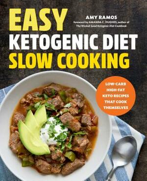 Easy Ketogenic Diet Slow Cooking: Low-Carb, High-Fat Keto Recipes That Cook Themselves by Amy Ramos