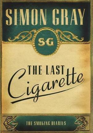 The Last Cigarette: The Smoking Diaries by Simon Gray