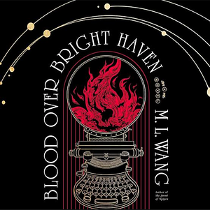 Blood Over Bright Haven by M.L. Wang